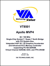 VT8501 datasheet: Apollo MVP4. Single-chip socket-7/super-7 north bridge with PCI system bus, integrated AGP 2D/3D graphics accelerator and advanced ECC memory controller supporting PC100 SDRAM. virtual channel SDRAM, EDO and FPG DRAM VT8501