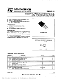 BUH715 datasheet: Transistor polarity NPN Voltage Vcbo 1500 V Voltage Vce sat max 1.5 V Voltage Vceo 700 V Current Ic @ Vce sat 7 A Voltage isolation 4000 V Pitch lead 5.45 mm Current Ic av. 10 A BUH715